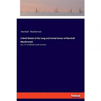 MacDermott, Marshall: A Brief Sketch of the Long and Varied Career of