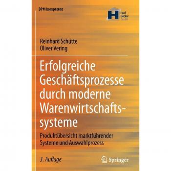 Erfolgreiche Geschäftsprozesse durch moderne Warenwirtschaftssysteme: Produktübersicht marktführender Systeme und Auswahlprozess (BPM kompetent)