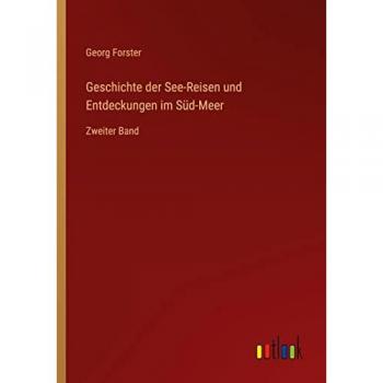 Geschichte der See-Reisen und Entdeckungen im Süd-Meer: Zweiter Band