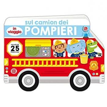 Sul camion dei pompieri. Ediz. a colori