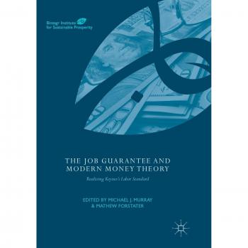 The Job Guarantee and Modern Money Theory: Realizing Keynes’s Labor Standard (Binzagr Institute for Sustainable Prosperity)