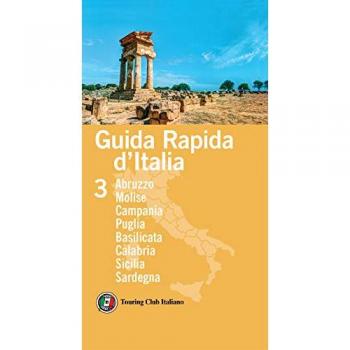 Guida rapida d'Italia. Vol. 3: Abruzzo, Molise, Campania, Puglia, Basilicata, Calabria, Sicilia, Sardegna.