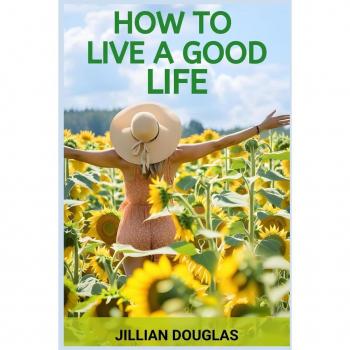 HOW TO LIVE A GOOD LIFE