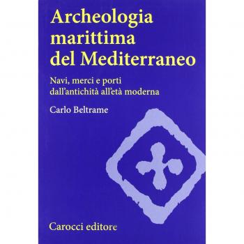 Archeologia marittima del Mediterraneo. Navi, merci e porti dall'...