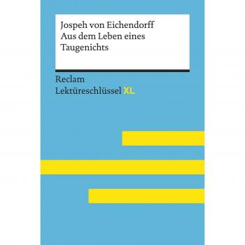 Aus dem Leben eines Taugenichts von Joseph von Eichendorff: Lektüreschlüssel mit Inhaltsangabe, Interpretation, Prüfungsaufgaben mit Lösungen, Lernglossar. (Reclam Lektüreschlüssel XL)
