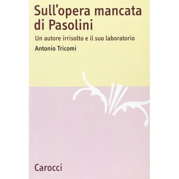 Sull'opera mancata di Pasolini. Un autore irrisolto e il suo laboratorio