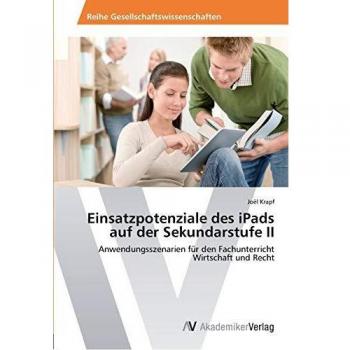 Einsatzpotenziale des iPads auf der Sekundarstufe II: Anwendungsszenarien für den Fachunterricht Wirtschaft und Recht