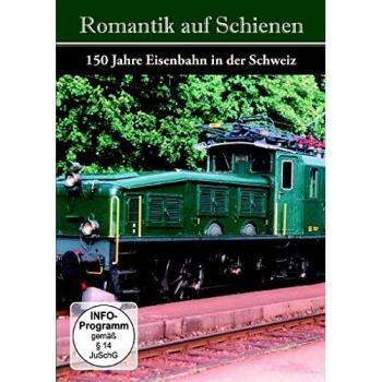 Romantik Auf Schienen - 150 Jahre Eisenbahn in der Schweiz