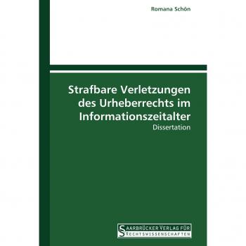 Strafbare Verletzungen des Urheberrechts im Informationszeitalter: Dissertation