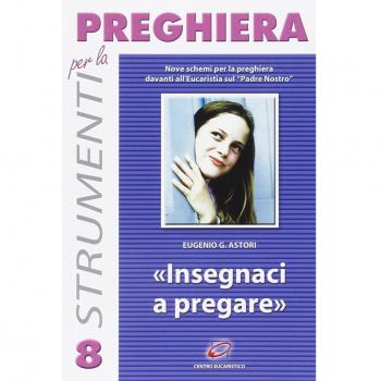 Insegnaci a pregare. Nove schemi di adorazione sul «Padre nostro»