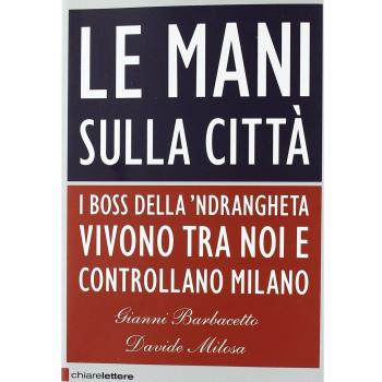 GIANNI BARBACETTO / DAVIDE MILOSA - LE MANI SULLA CITTÀ I BOSS DELLA 'NDRANGHETA
