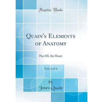 Quain's Elements of Anatomy, Vol. 4 of 4: Part III, the Heart