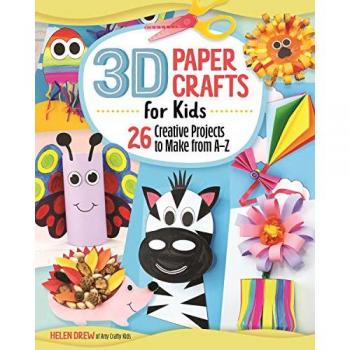 3D Paper Crafts for Kids : 26 Creative Projects to Make from A–Z