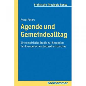 Agende und Gemeindealltag: Eine empirische Studie zur Rezeption des Evangelischen Gottesdienstbuches