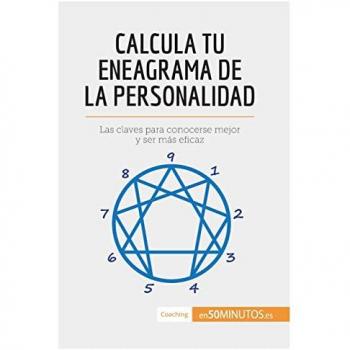 Calcula tu eneagrama de la personalidad: Las claves para conocerse mejor y ser más eficaz (Coaching)