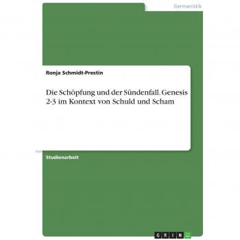 Die Schöpfung und der Sündenfall. Genesis 2-3 im Kontext von Schuld und Scham