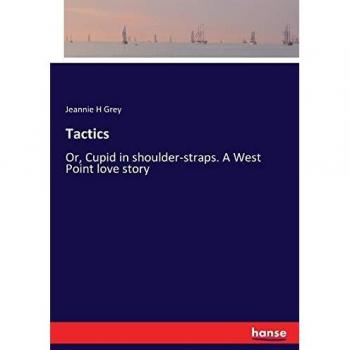 Tactics: Or, Cupid in shoulder-straps. A West Point love story
