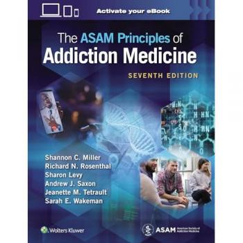The ASAM Principles of Addiction Medicine: Print + eBook with Multimedia