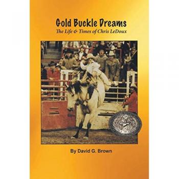 Gold Buckle Dreams : The Life & Times of Chris LeDoux, by David G. Brown