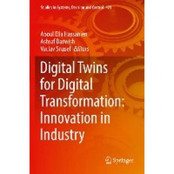 Digital Twins for Digital Transformation: Innovation in Industry (Studies in Systems, Decision and Control, 423, Band 423)