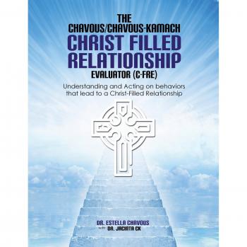Understanding and Acting on Behaviors that lead to Christ-Filled Relationships: THE CHAVOUS/CHAVOUS-KAMBACH CHRIST-FILLED RELATIONSHIP EVALUATOR (C-FRE)