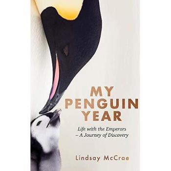 My Penguin Year: Living with the Emperors - A Journey of Discovery