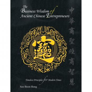 The Business Wisdom of Ancient Chinese Entrepreneurs: Timeless Principles for Modern Times