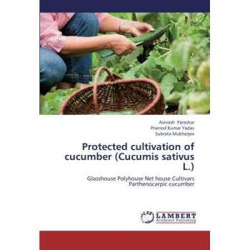 Protected cultivation of cucumber (Cucumis sativus L.): Glasshouse Polyhouse Net house Cultivars Parthenocarpic cucumber