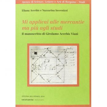 Mi applicai alle mercantie ma più agli studi. Il manoscritto di Girolamo Acerbis Viani