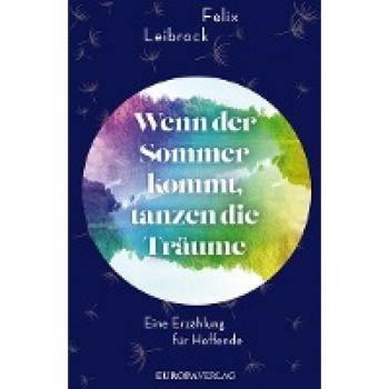 Felix Leibrock Wenn Der Sommer Kommt, Tanzen Die Träume: Eine Erzählung Für Hoffende