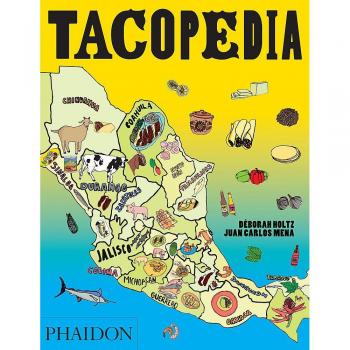 Tacopedia : The Taco Encyclopedia by Juan Carlos Mena and Deborah Holtz...