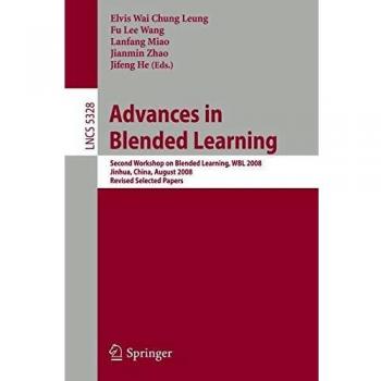 Advances in Blended Learning: Second Workshop on Blended Learning, WBL 2008, Jinhua, China, August 20-22, 2008, Revised Selected Papers (Lecture Notes in Computer Science, 5328, Band 5328)