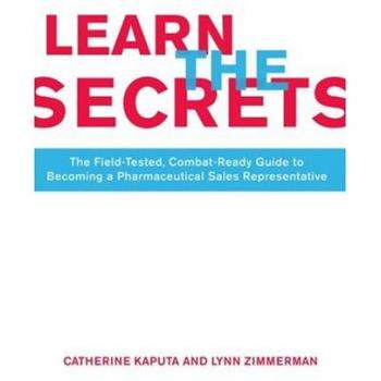Learn The Secrets: The Field-Tested, Combat-Ready Guide To Becoming A Pharmaceutical Sales Representative
