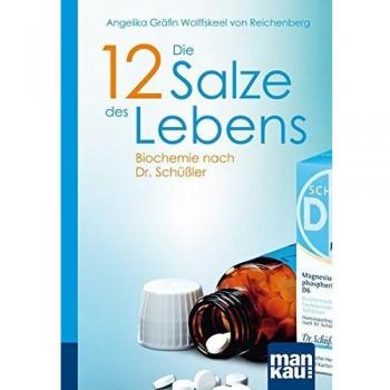 Die 12 Salze des Lebens. Biochemie nach Dr. Schüßler (Kompakt-Ratgeber)