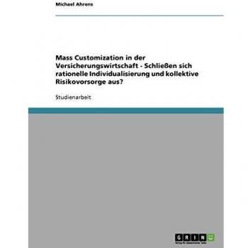 Mass Customization in der Versicherungswirtschaft - Schließen sich rationelle Individualisierung und kollektive Risikovorsorge aus?