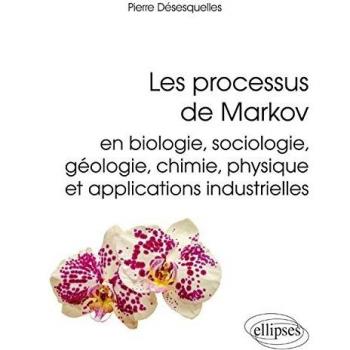 Les processus de Markov en biologie, sociologie, géologie, chimie, physique et applications industrielles