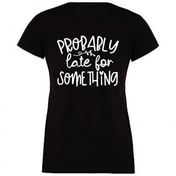 Late for Something – Women’s Black Sarcastic Shirt