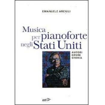 Musica per pianoforte negli Stati Uniti. Autori, opere, storia