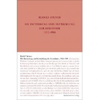 Die Entstehung und Entwicklung der Eurythmie 1912-1918: Notizbucheintragungen, Ansprachen und Auszüge aus Vorträgen. Aufzeichnungen und Erinnerungen ... Gesamtausgabe: Schriften und Vorträge)