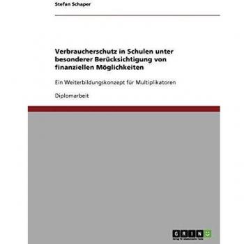 Verbraucherschutz in Schulen unter besonderer Berücksichtigung von finanziellen Möglichkeiten: Ein Weiterbildungskonzept für Multiplikatoren