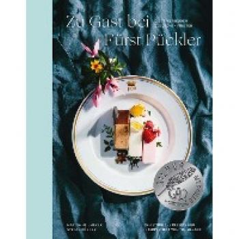 Zu Gast bei Fürst Pückler: Die Tafelfreuden des Grünen Fürsten. 60 historische Rezepte neu interpretiert