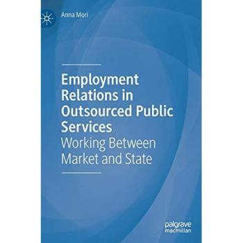 Employment Relations in Outsourced Public Services: Working Between Market and State