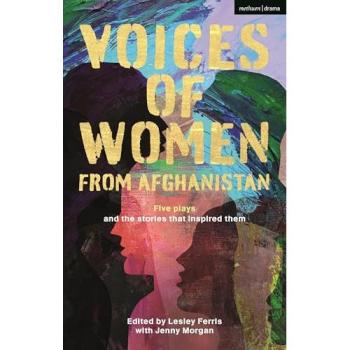 Voices of Women from Afghanistan : Five Plays and the Stories that Inspired Them