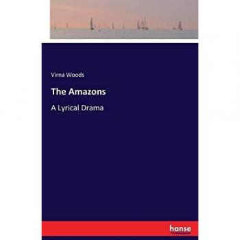 The Amazons: A Lyrical Drama