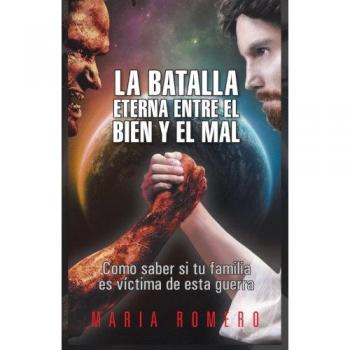La Batalla Eterna Entre el Bien y El Mal: Como Saber Si Tu Familia Es Víctima De Esta Guerra: Como Saber Si Tu Familia Es Victima de Esta Guerra