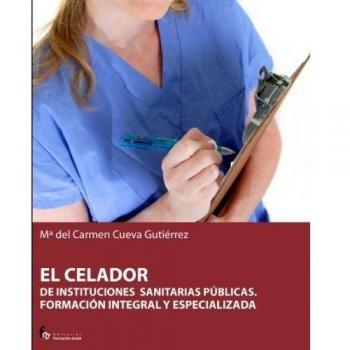 El celador de instituciones sanitarias públicas. Formación integral y especializada