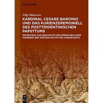 Kardinal Cesare Baronio und das Kurienzeremoniell des posttridentinischen Papsttums