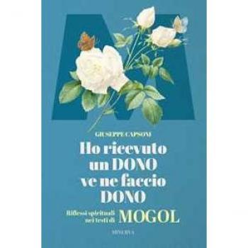 HO RICEVUTO UN DONO VE NE FACCIO DONO - RIFLESSI SPIRITUALI NEI TESTI DI MOGOL