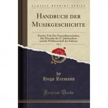 Handbuch Der Musikgeschichte, Vol. 2: Zweiter Teil; Das Generalbasszeitalter; Die Monodie Des 17. Jahrhunderts Und Die Weltherrschaft Der Italiener