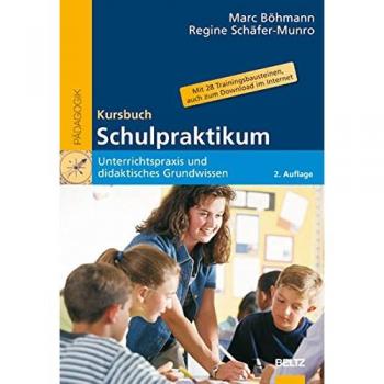 Kursbuch Schulpraktikum: Unterrichtspraxis und didaktisches Grundwissen. Mit 28 Trainingsbausteinen, auch zum Download im Internet (Beltz Pädagogik)